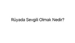 Rüyada Sevgili Olmak Nedir?