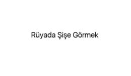 Rüyada Şişe Görmek