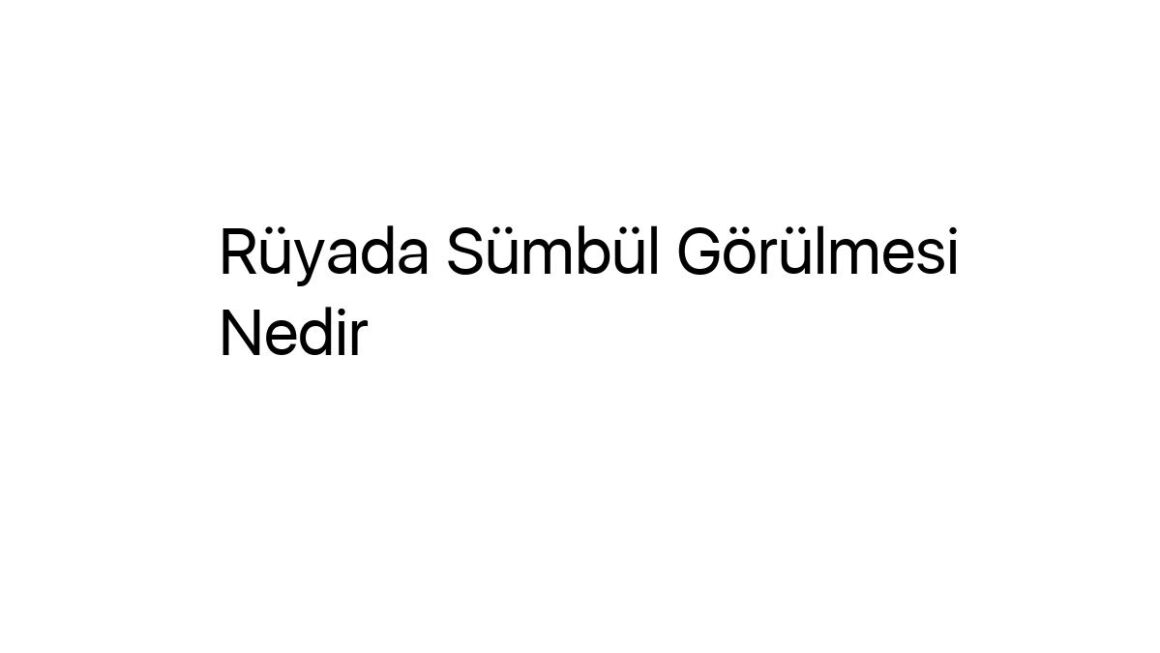 ruyada-sumbul-gorulmesi-nedir-65070