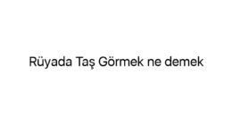 Rüyada Taş Görmek ne demek