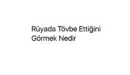 Rüyada Tövbe Ettiğini Görmek Nedir