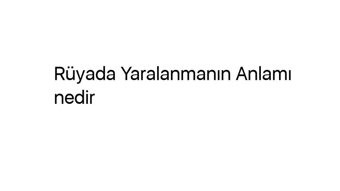 ruyada-yaralanmanin-anlami-nedir-12735