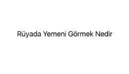 Rüyada Yemeni Görmek Nedir