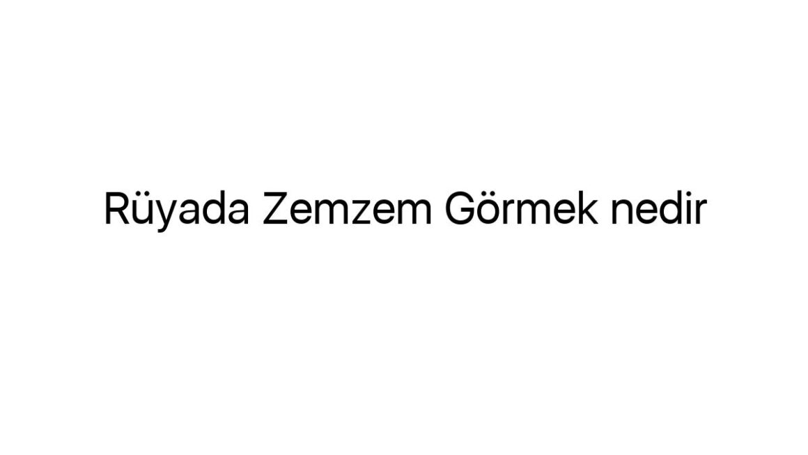 ruyada-zemzem-gormek-nedir-69841