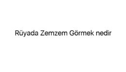 Rüyada Zemzem Görmek nedir