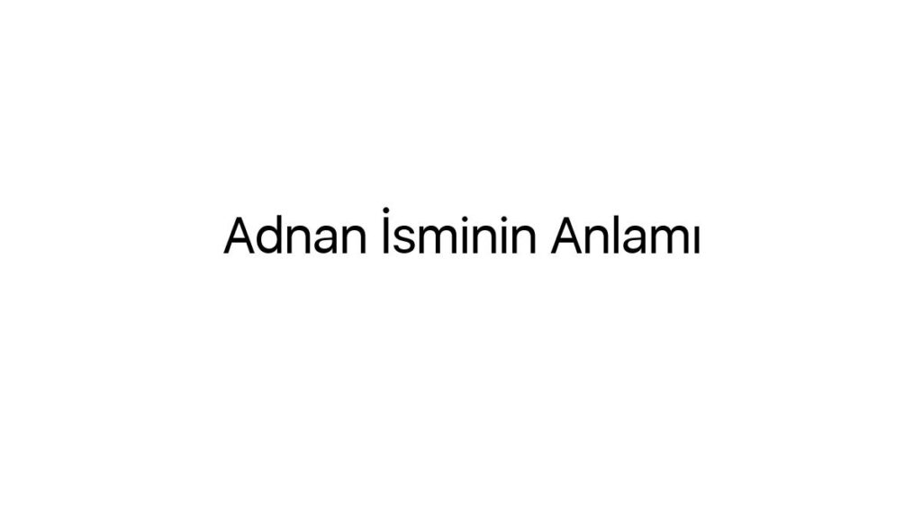 adnan-isminin-anlami-25092