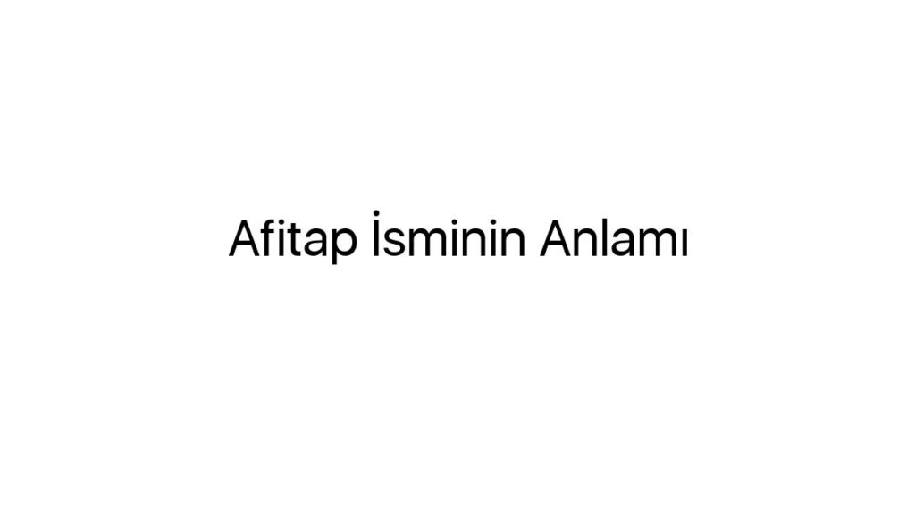 afitap-isminin-anlami-59012