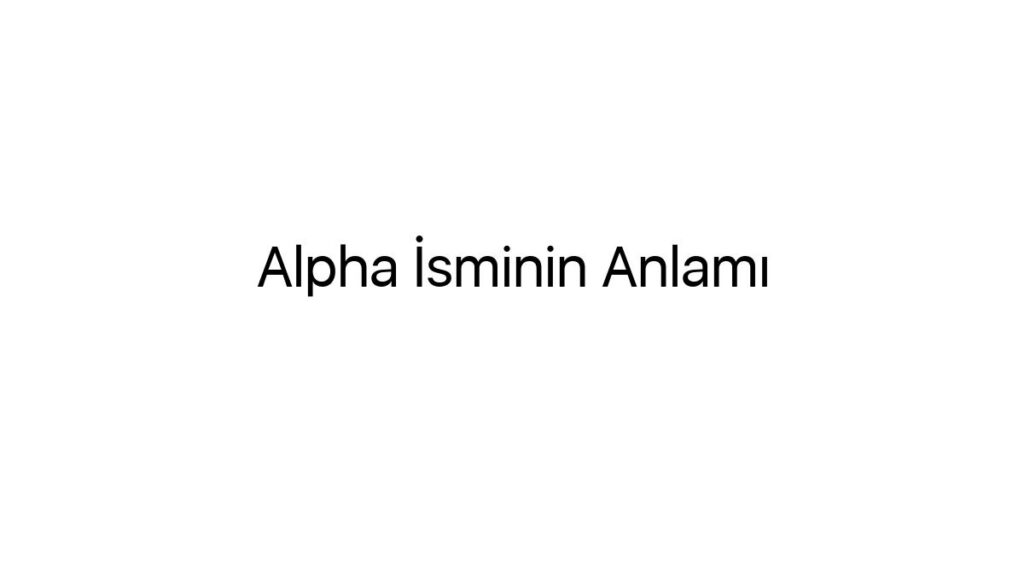 alpha-isminin-anlami-26216