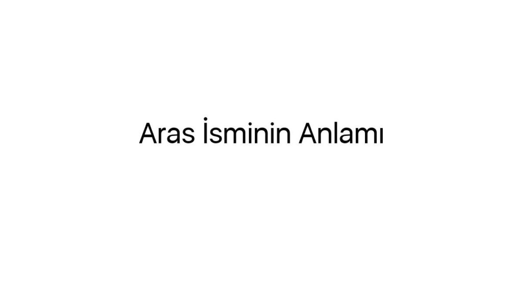 aras-isminin-anlami-36388