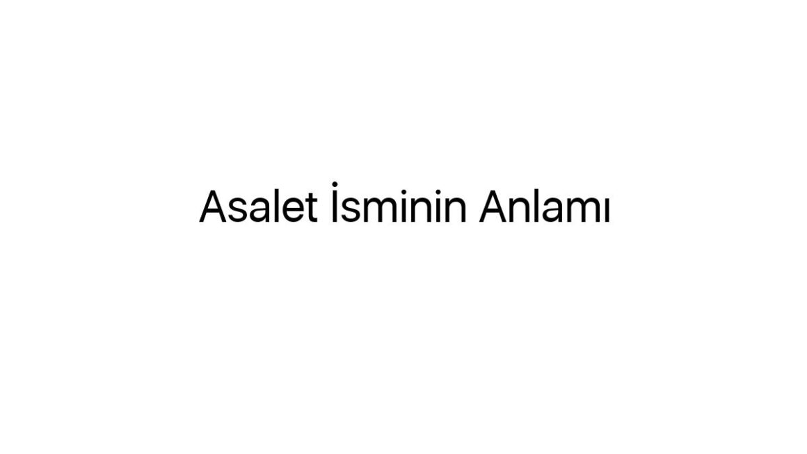 asalet-isminin-anlami-59946