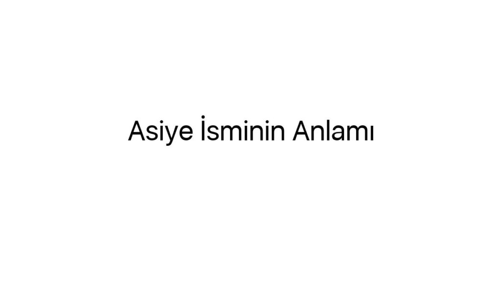 asiye-isminin-anlami-40018