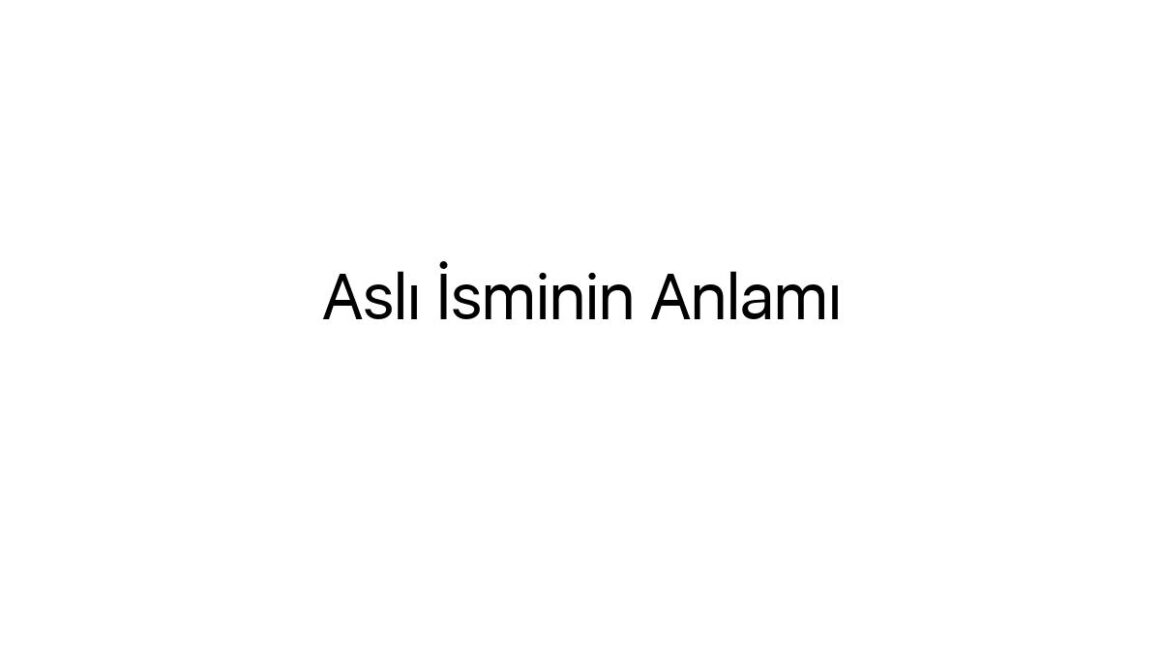 asli-isminin-anlami-34283