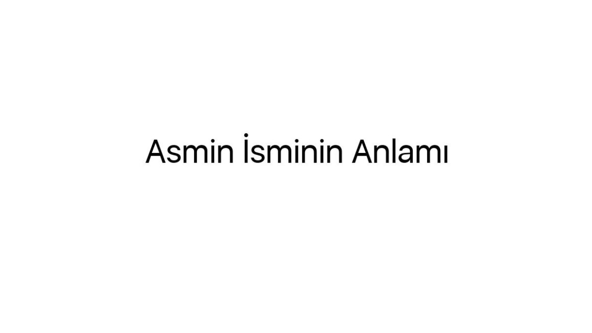 asmin-isminin-anlami-48789