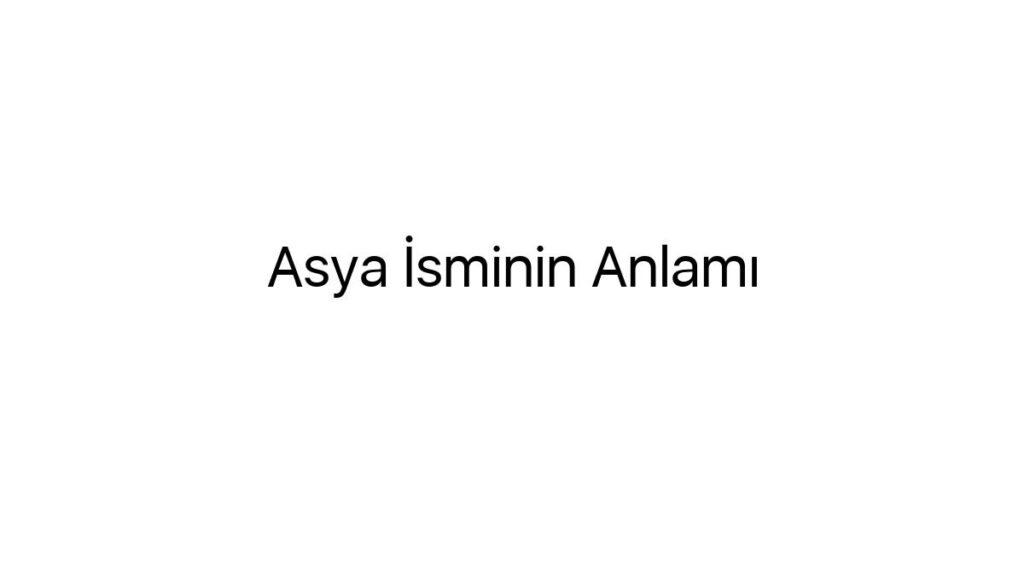 asya-isminin-anlami-7900