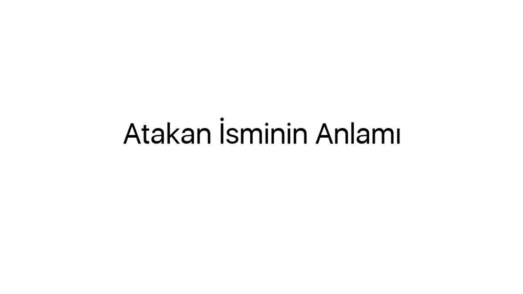 atakan-isminin-anlami-73981