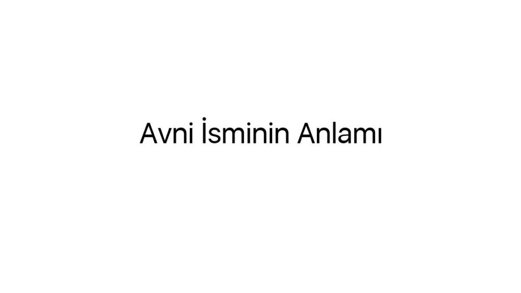 Avni İsminin Anlamı | Pembe Külot