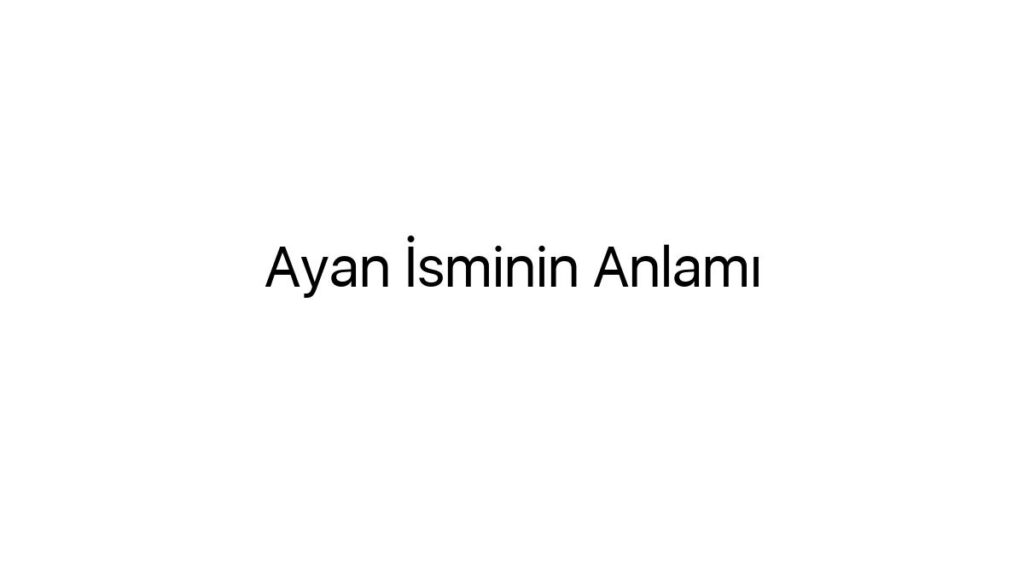 ayan-isminin-anlami-29892