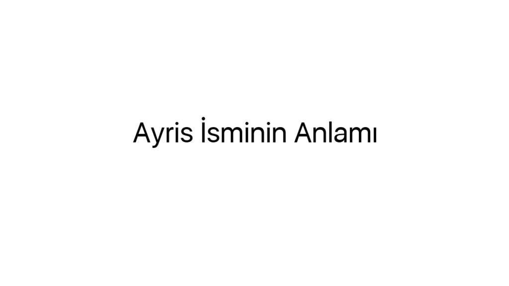 ayris-isminin-anlami-16404