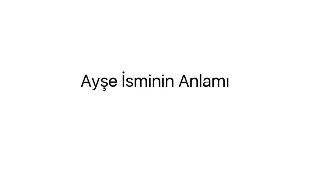 ayse-isminin-anlami-71324