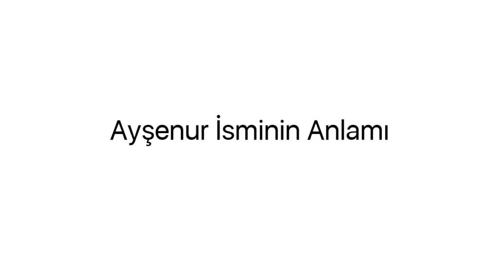 aysenur-isminin-anlami-17317