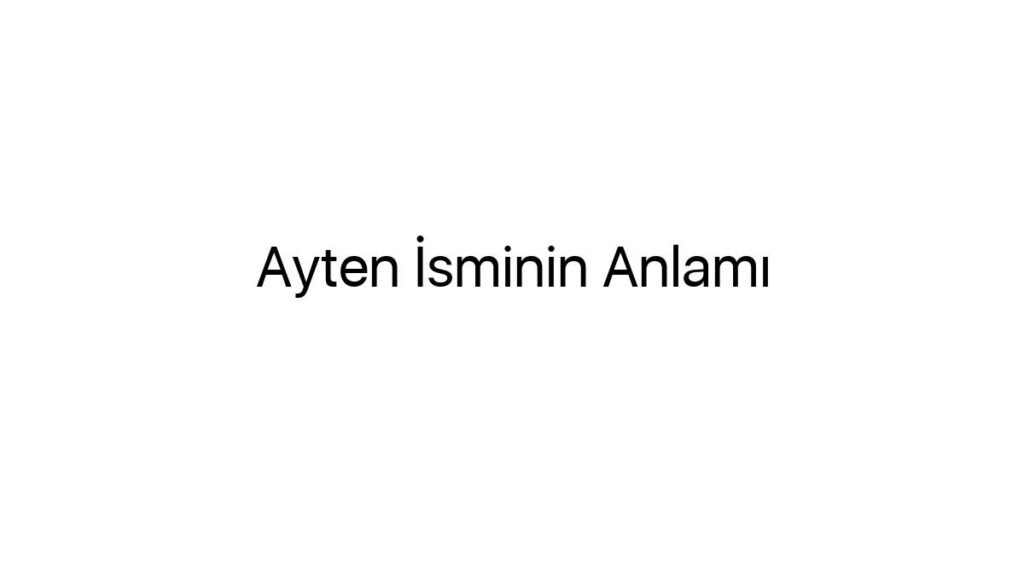 ayten-isminin-anlami-25797