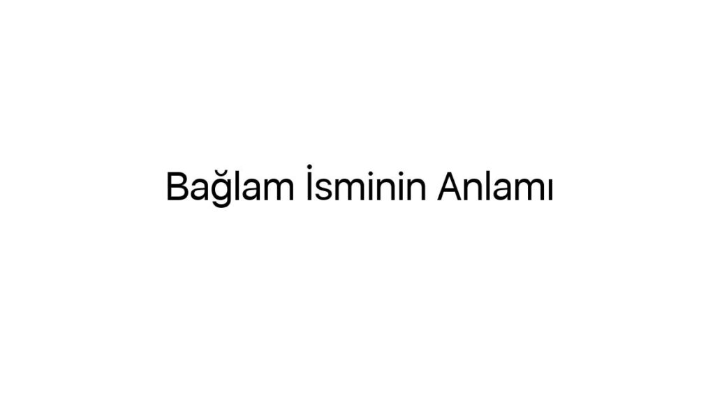 baglam-isminin-anlami-9294