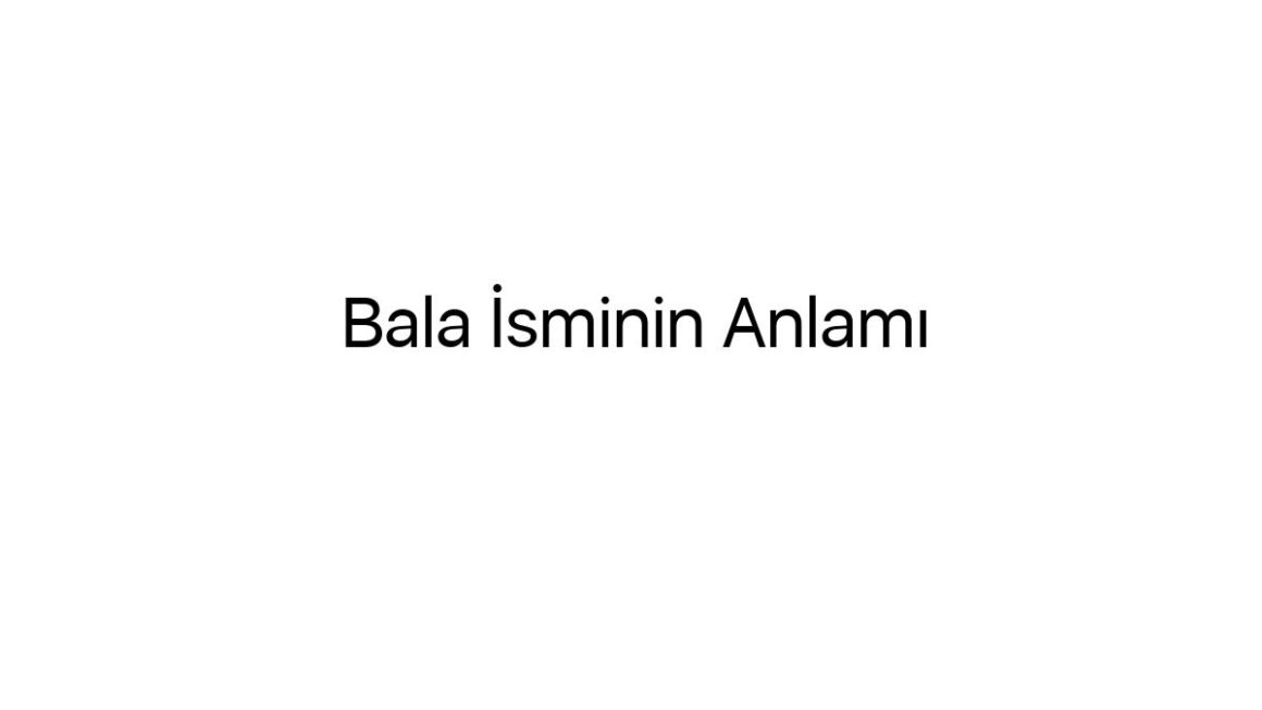 bala-isminin-anlami-2360