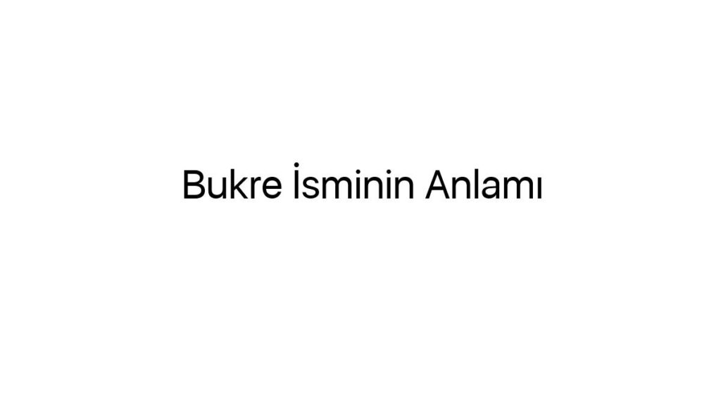 bukre-isminin-anlami-30611