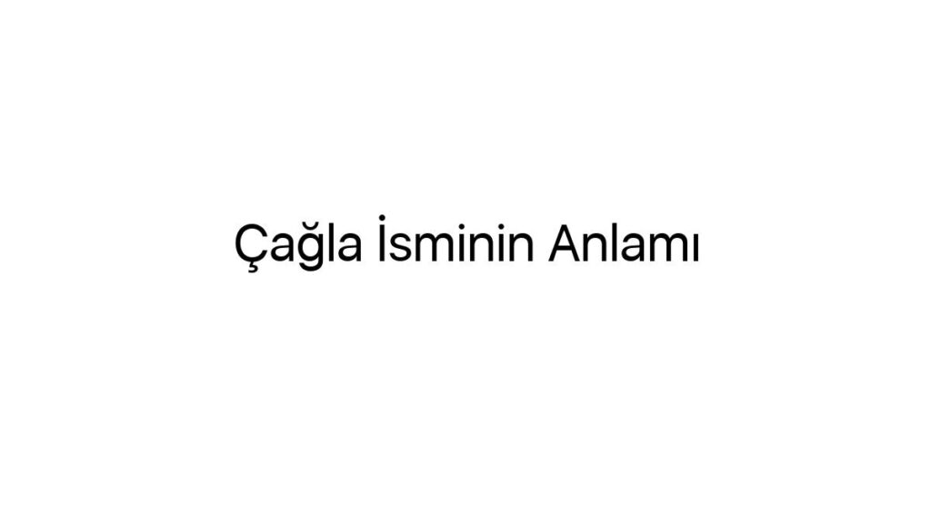 cagla-isminin-anlami-70453