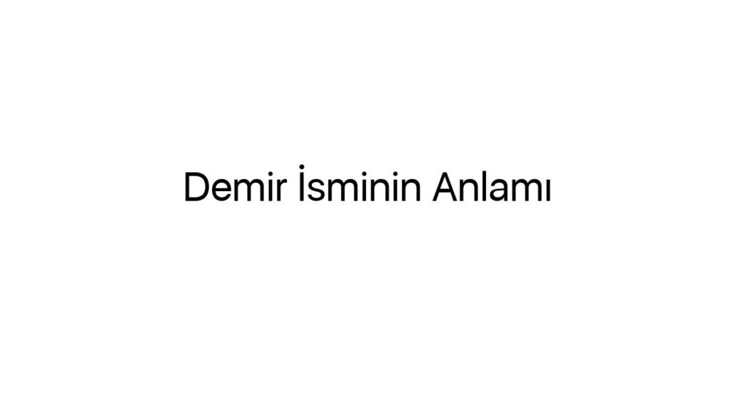 demir-isminin-anlami-91121