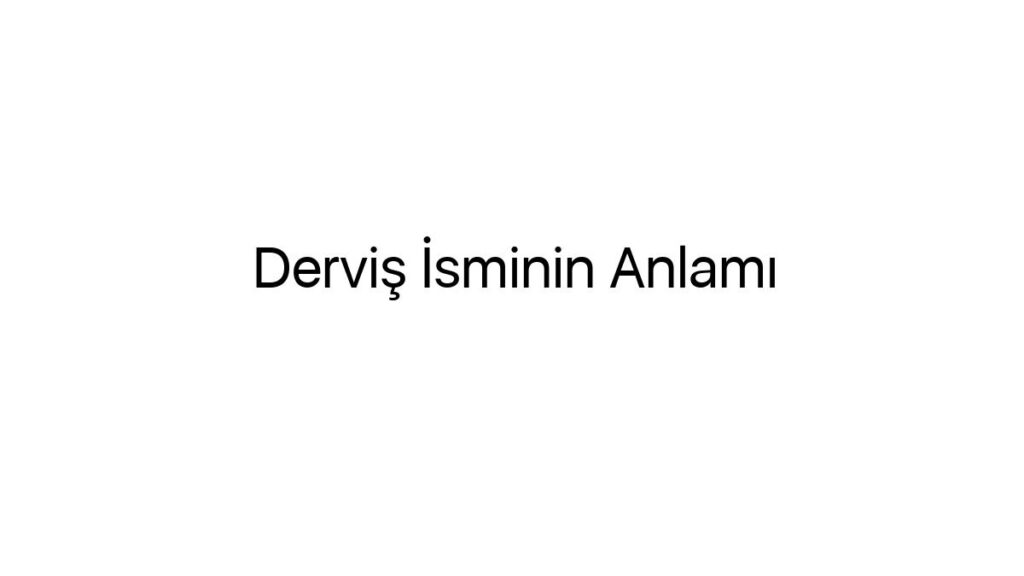 dervis-isminin-anlami-6230