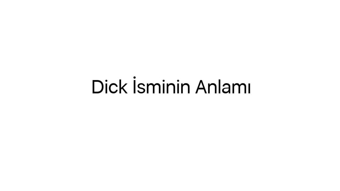 dick-isminin-anlami-4218