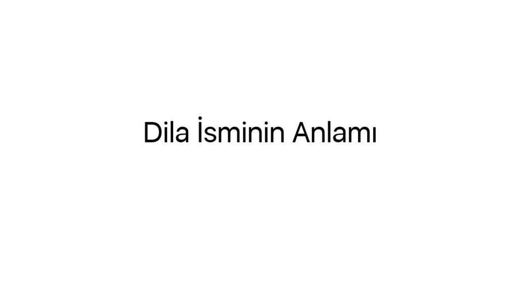 dila-isminin-anlami-25645