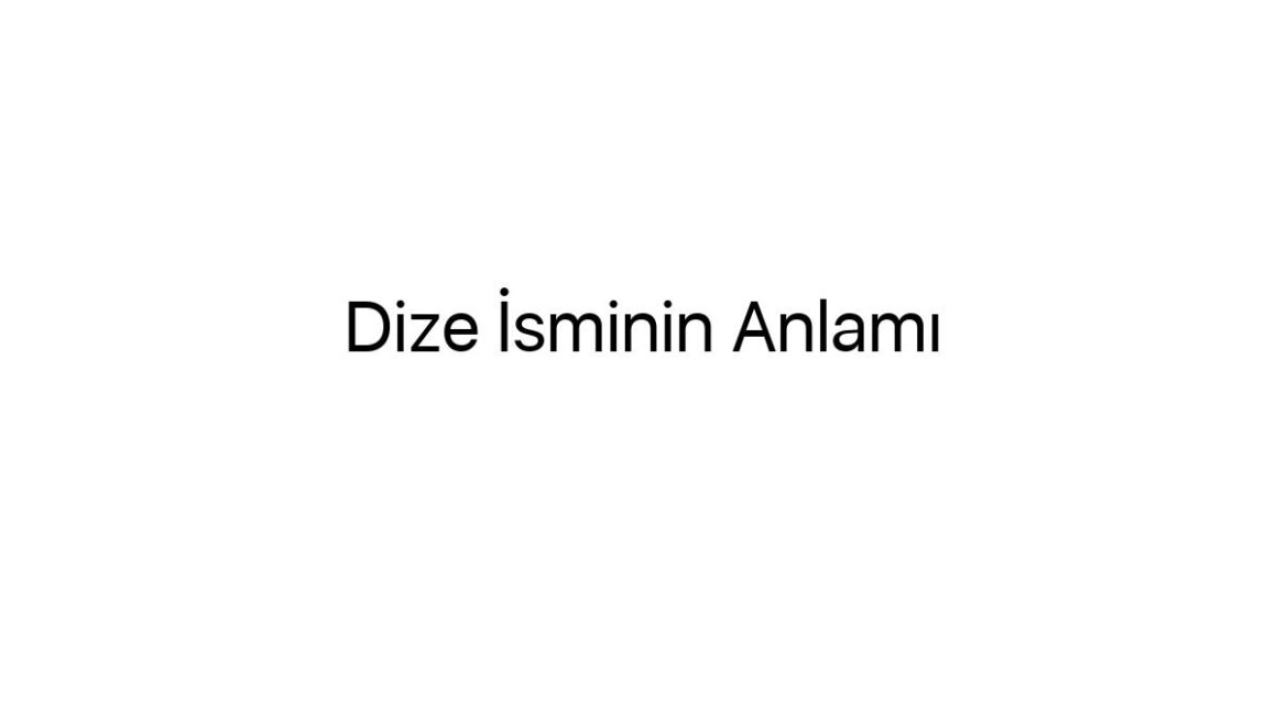 dize-isminin-anlami-22247