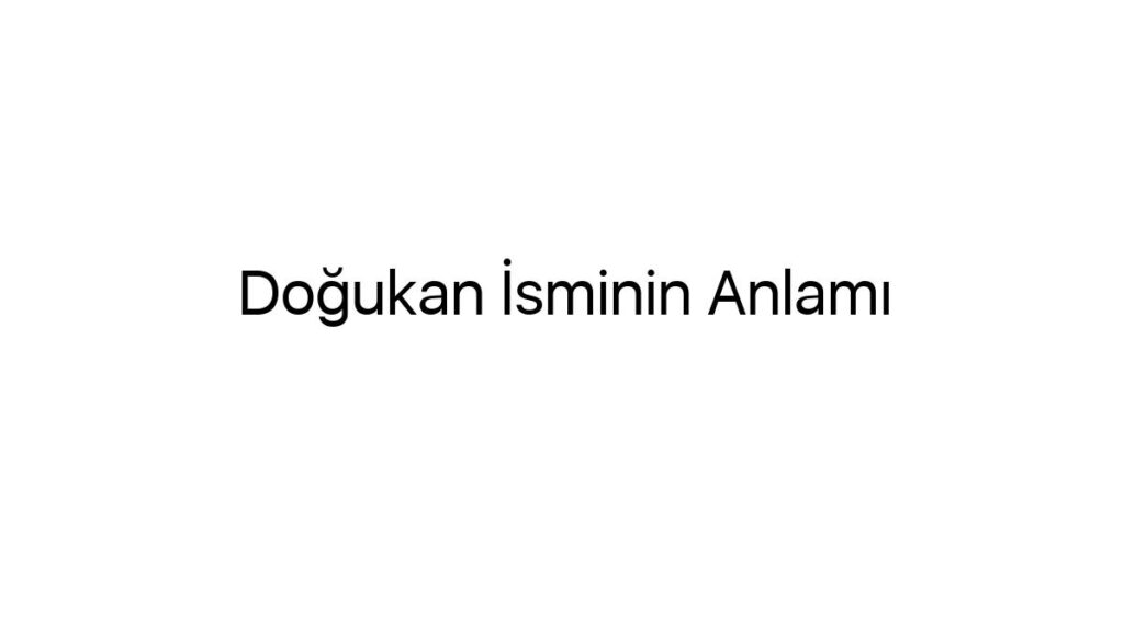 dogukan-isminin-anlami-412