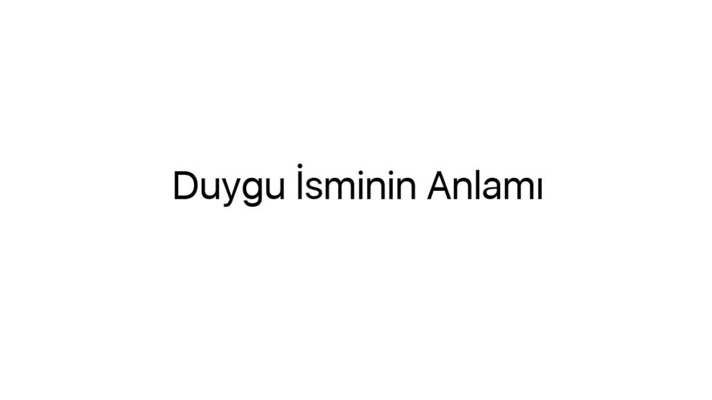 duygu-isminin-anlami-40444