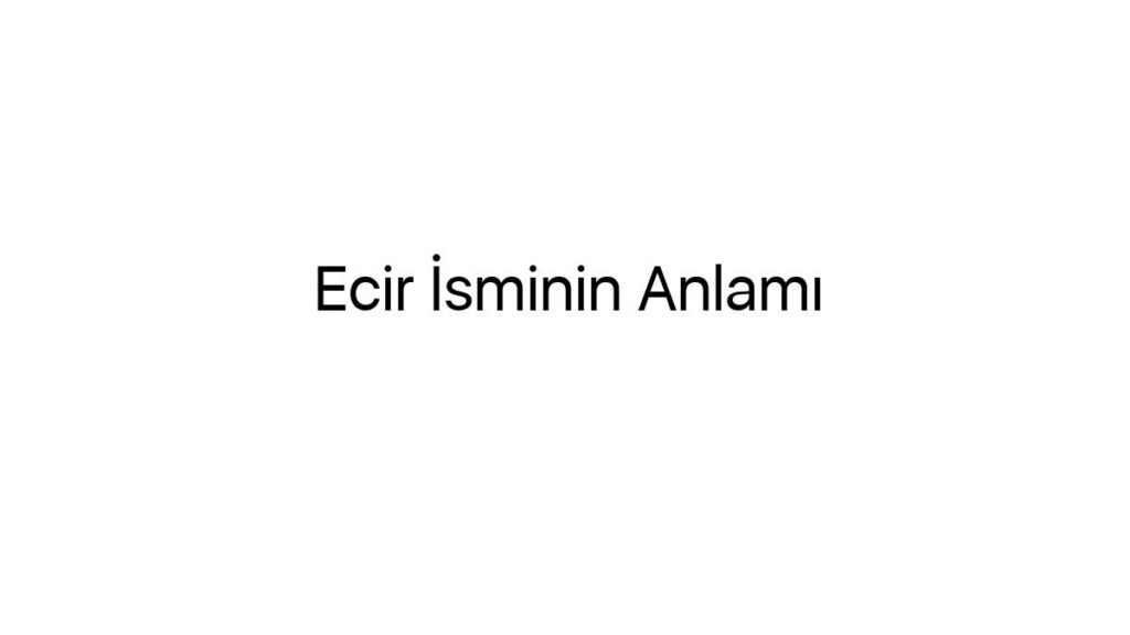 ecir-isminin-anlami-11079