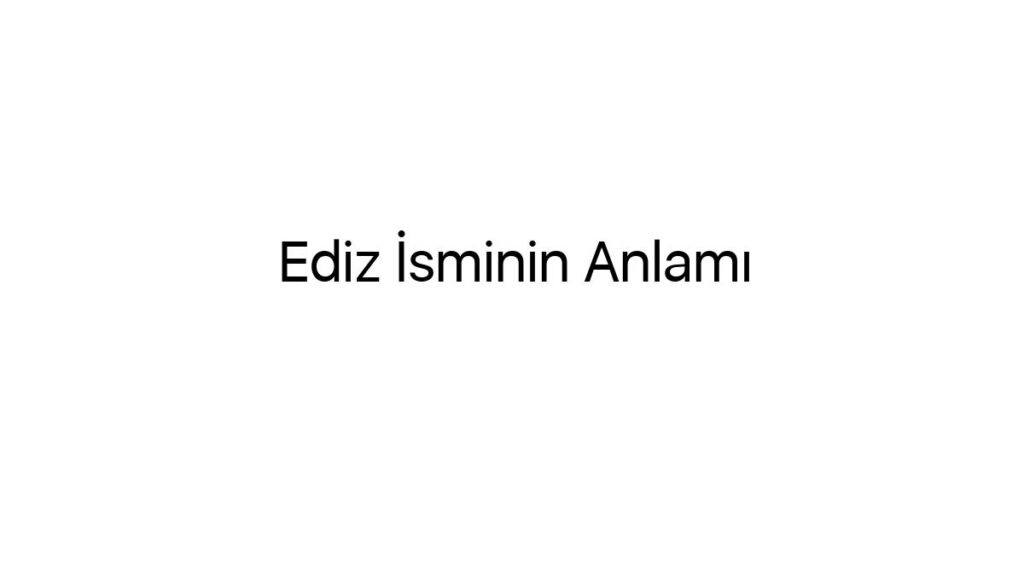 ediz-isminin-anlami-36364