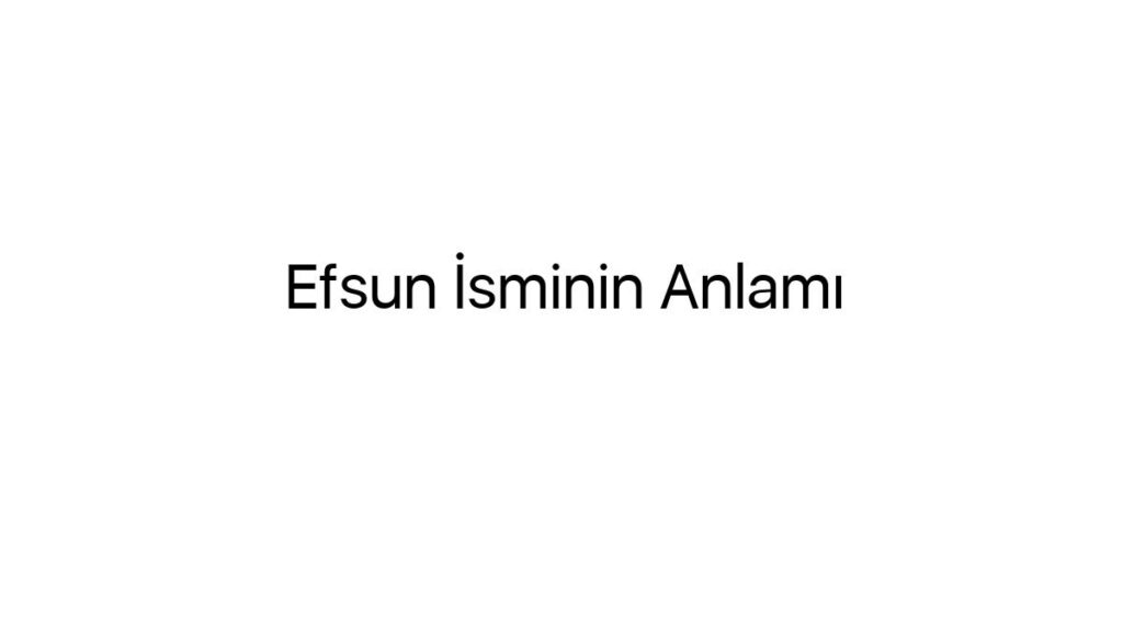 efsun-isminin-anlami-7951