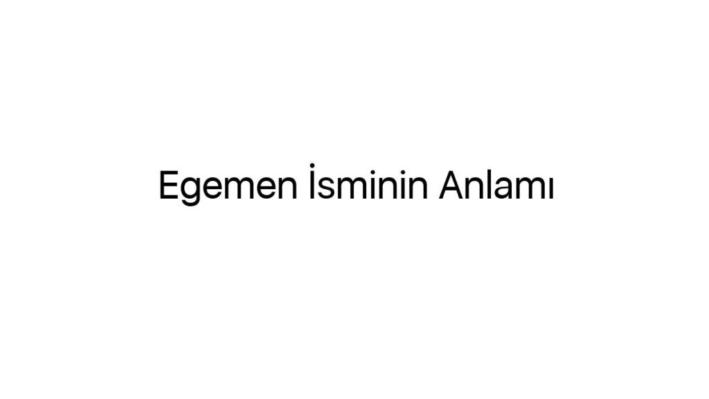 egemen-isminin-anlami-16503