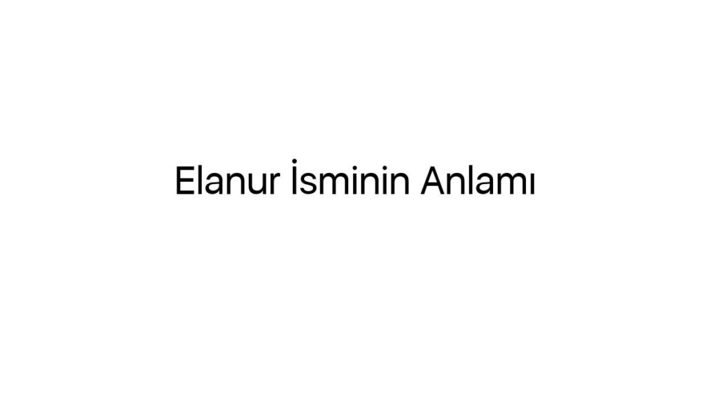 elanur-isminin-anlami-60166