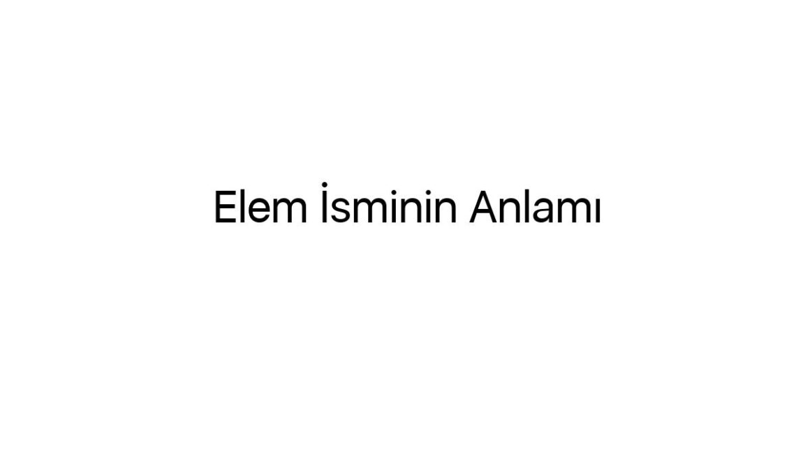 elem-isminin-anlami-65755