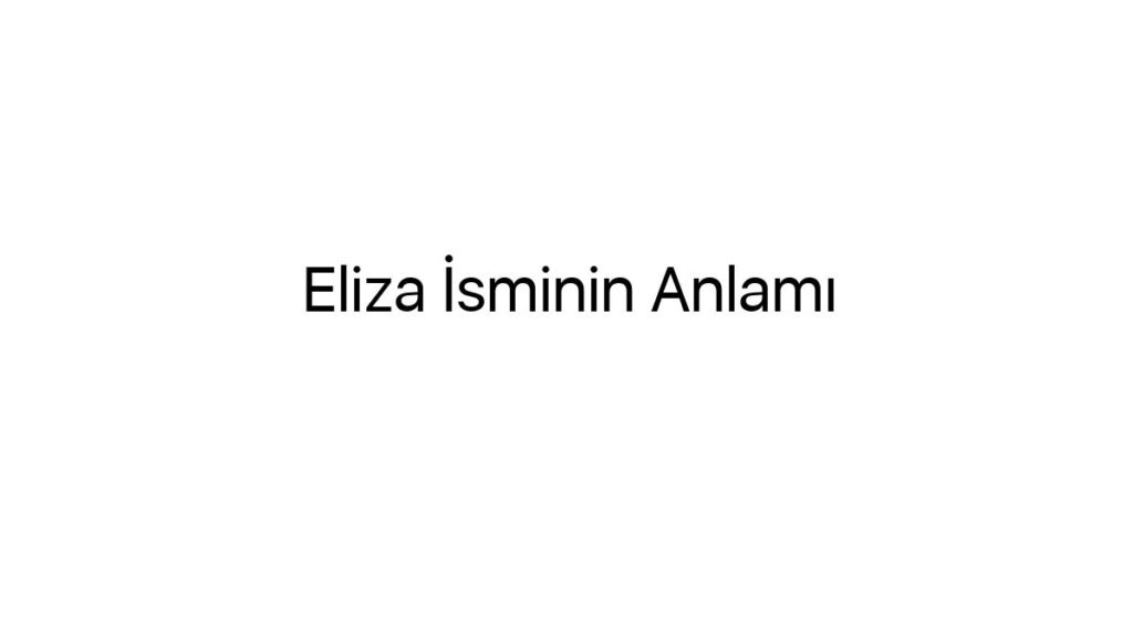 eliza-isminin-anlami-72578