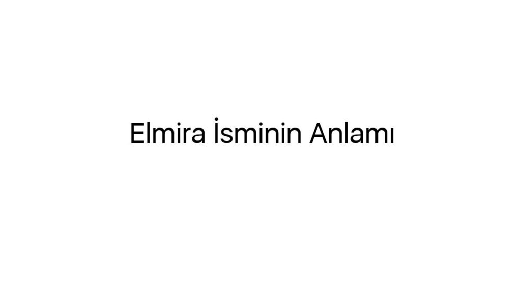 elmira-isminin-anlami-92517