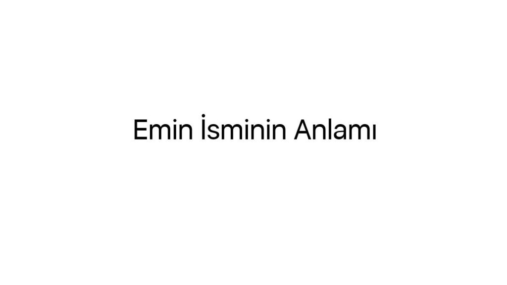 emin-isminin-anlami-95398