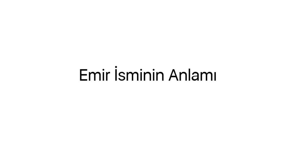 emir-isminin-anlami-68127