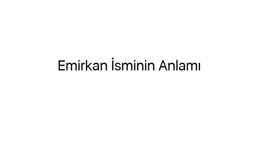 emirkan-isminin-anlami-46141