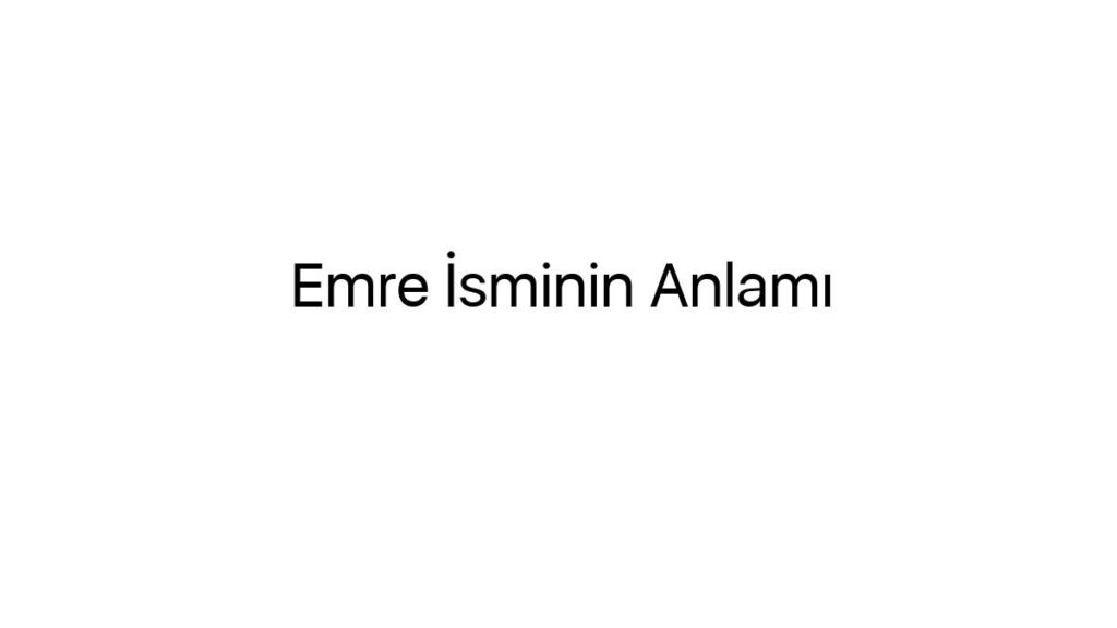 emre-isminin-anlami-78033