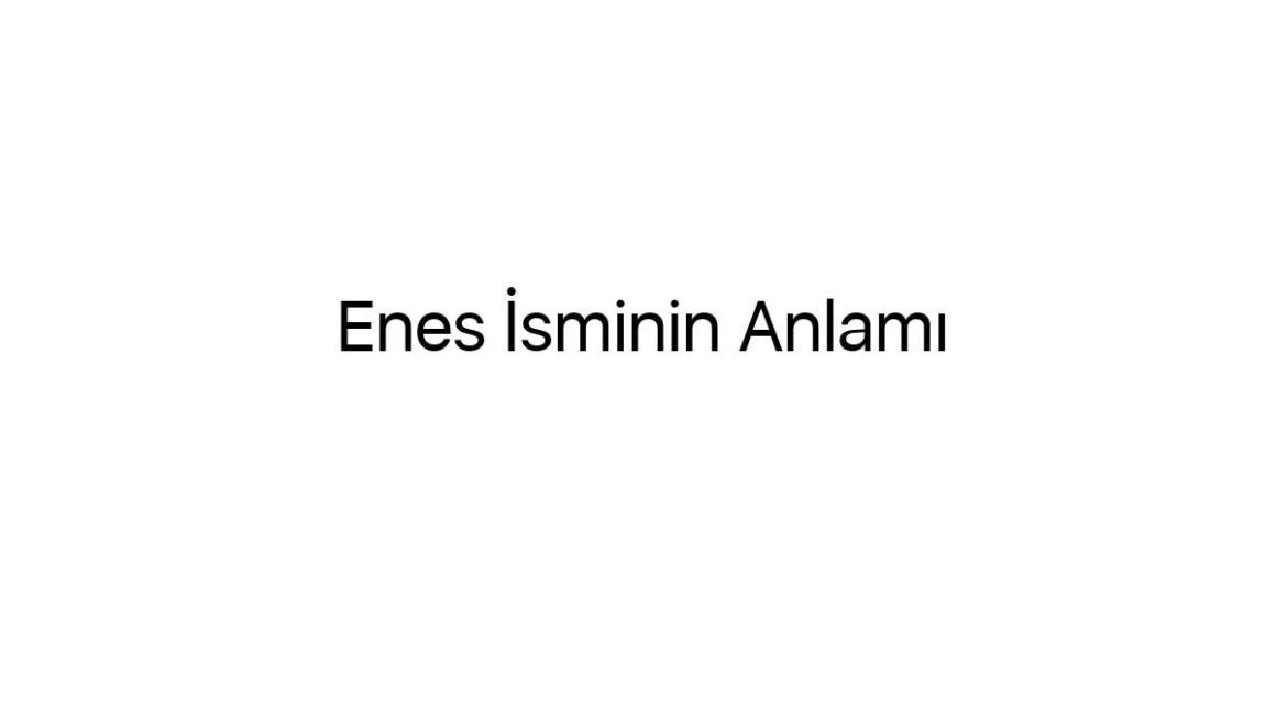 enes-isminin-anlami-59933