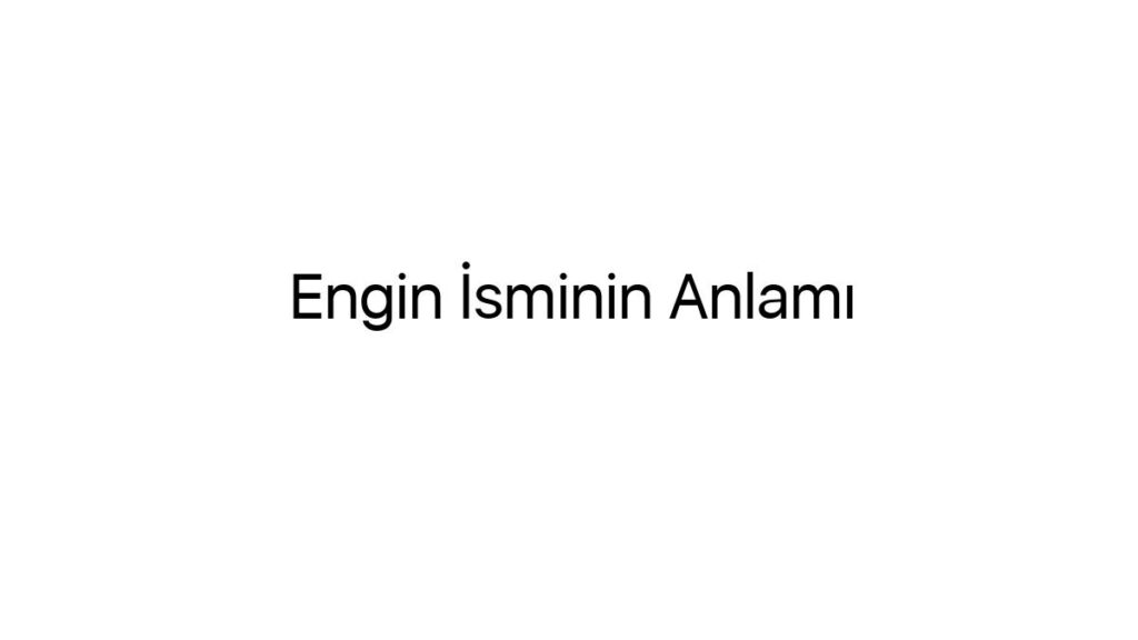 engin-isminin-anlami-30745